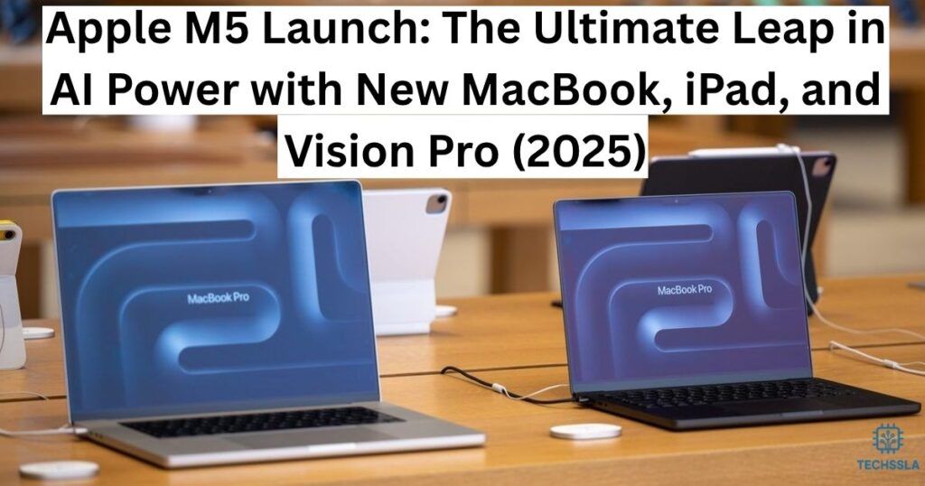 Apple M5 Launch: The Ultimate Leap in AI Power with New MacBook, iPad, and Vision Pro (2025)