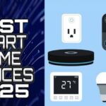 The Best Smart Home Devices for 2025: Save Money, Energy, and Time
