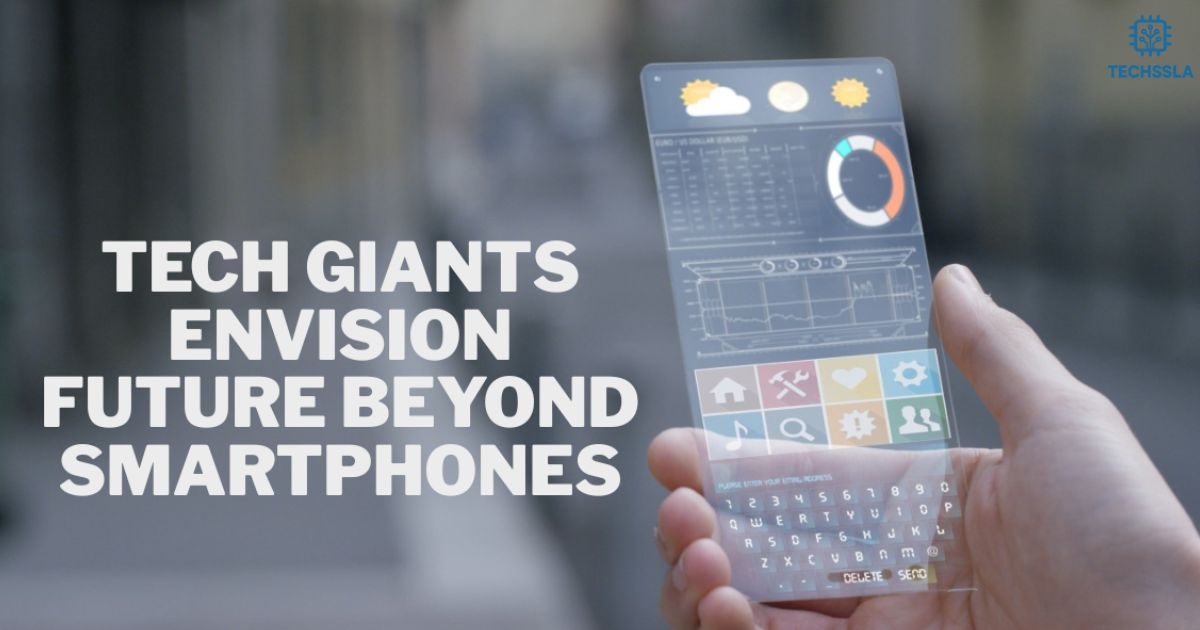 Tech Giants Envision Future Beyond Smartphones: What’s Next?